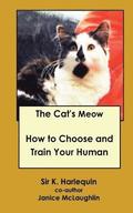 The Cat's Meow: How to Choose and Train Your Human