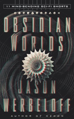 Jason Werbeloff - Obsidian Worlds: 11 Mind-Bending Sci-Fi Shorts, Häftad