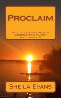 Sheila Evans - Proclaim: A Collection of Personal God-Centered Stories, Prayers, Essays and Poems, Häftad. Tillgänglighet: Lägg i varukorg