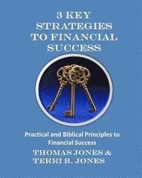 Terri B. Jones, Thomas Jones - 3 Key Strategies To Financial Success: Practical and Biblical Principles to Financial Success, Häftad