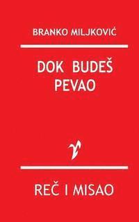 Branko Miljkovic, Rad - Dok Budes Pevao, Häftad