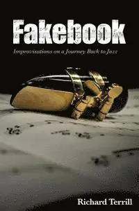Richard Terrill - Fakebook: Improvisations on a Journey Back to Jazz, Häftad. Tillgänglighet: Lägg i varukorg