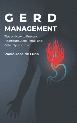 Paolo Jose De Luna - GERD Management: Tips On How To Prevent Heartburn, Acid Reflux And Other Symptoms, Häftad. Tillgänglighet: Lägg i varukorg