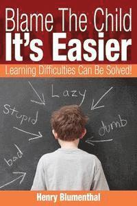 Henry Blumenthal - Blame The Child - It's Easier: Learning Difficulties Can Be Solved!, Häftad. Tillgänglighet: Lägg i varukorg