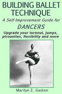 Building Ballet Technique II: A Self-Improvement Guide for Dancers