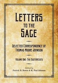 Patrick D. Bowen, K. Paul Johnson - Letters to the Sage: Collected Correspondence of Thomas Moore Johnson: Volume One: The Esotericists, Häftad. Tillgänglighet: Lägg i varukorg