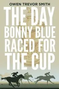 Owen Trevor Smith - The Day Bonny Blue Raced for the Cup, Häftad. Tillgänglighet: Lägg i varukorg