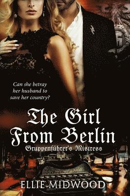 Ellie Midwood - TheGirl from Berlin: Gruppenführer's Mistress, Häftad