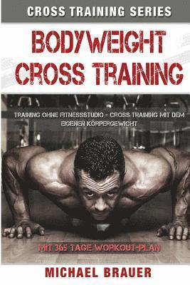 Michael Brauer - Bodyweight Cross Training: Cross Training mit dem eigenen Körpergewicht, Häftad