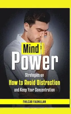 Fhilcar Faunillan - Mind Power: Strategies on How to Avoid Distraction and Keep Your Concentration, Häftad. Tillgänglighet: Lägg i varukorg