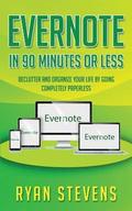 Evernote In 90 Minutes Or Less: Declutter and organize your life by going completely paperless