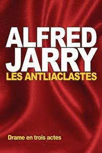 Alfred Jarry - Les Antliaclastes, Häftad. Tillgänglighet: Lägg i varukorg