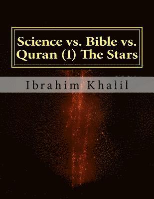Ibrahim Khalil - Science vs. Bible vs. Quran (1) The Stars: The Bible Contradicts the Basic Scientific Principles while the Quran Precedes the Sciences., Häftad