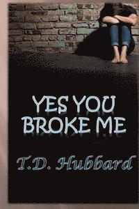 Terri Hubbard Carle, T. D. Hubbard - Yes You Broke Me, Häftad. Tillgänglighet: Lägg i varukorg