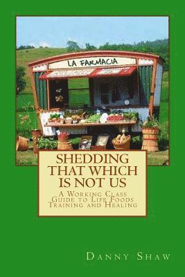 Danny Shaw - Shedding That Which Is Not Us: A Working-Class Guide to Life Foods Training and Healing, Häftad. Tillgänglighet: Lägg i varukorg