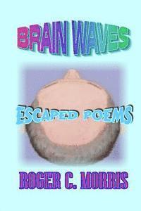 Roger /. Morris, Roger Morris - Brain Waves: Escaped Poems, Häftad