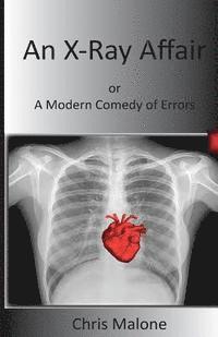 Chris Malone - An X-Ray Affair: Or a Modern Comedy of Errors, Häftad. Tillgänglighet: Lägg i varukorg