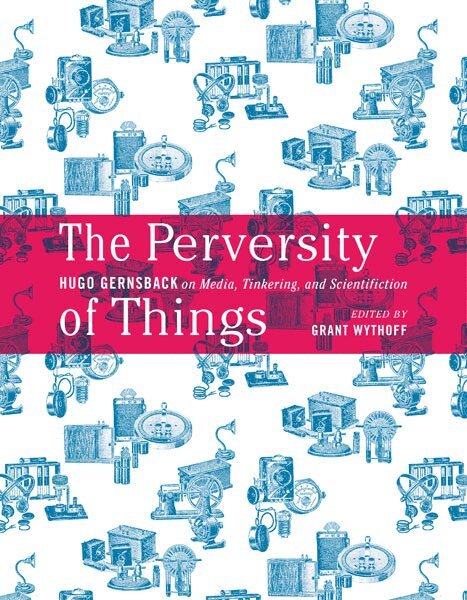 Hugo Gernsback, Grant Wythoff - Perversity of Things, Häftad
