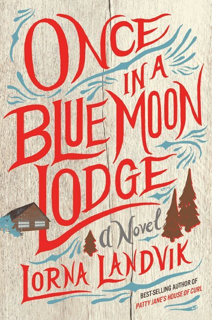 Lorna Landvik - Once in a Blue Moon Lodge, Inbunden
