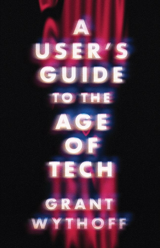 Grant Wythoff - User's Guide to the Age of Tech, Inbunden