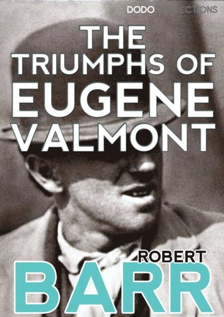 Robert Barr - Triumphs of Eugene Valmont, E-bok