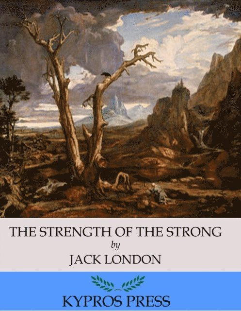 Jack London - Strength of the Strong, E-bok