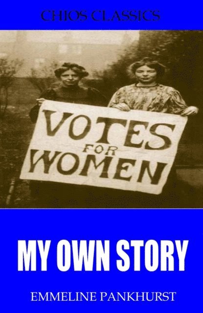 Emmeline Pankhurst - My Own Story, E-bok