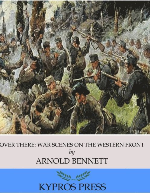 Arnold Bennett - Over There: War Scenes on the Western Front, E-bok