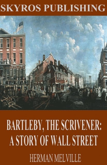 Herman Melville - Bartleby, The Scrivener: A Story of Wall Street, E-bok