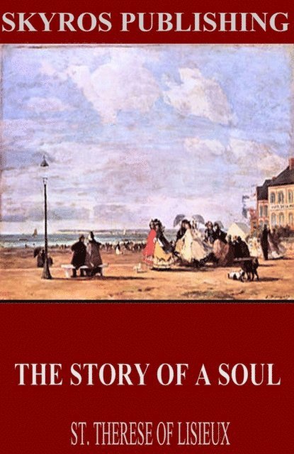 St. Therese of Lisieux - Story of a Soul, E-bok