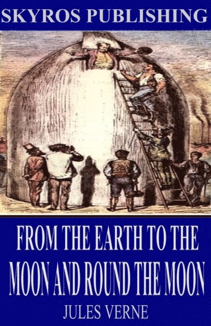 Jules Verne - From the Earth to the Moon and Round the Moon, E-bok