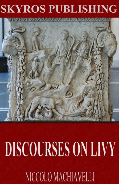 Niccolo Machiavelli - Discourses on Livy, E-bok