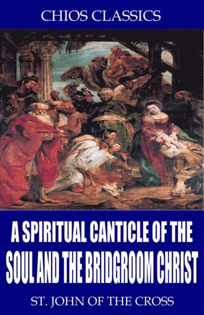 St. John of the Cross - Spiritual Canticle of the Soul and the Bridegroom Christ, E-bok