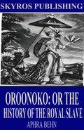 Oroonoko: Or the History of the Royal Slave