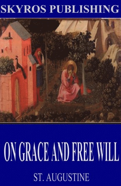 St. Augustine - On Grace and Free Will, E-bok