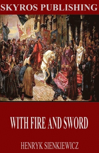 Henryk Sienkiewicz - With Fire and Sword, E-bok