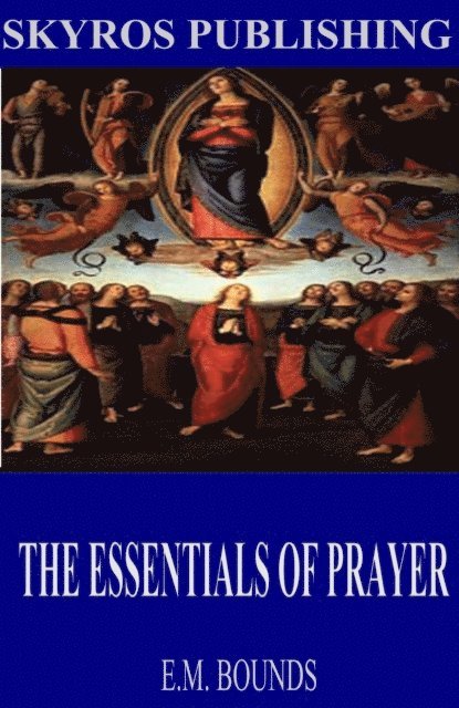 E.M. Bounds - Essentials of Prayer, E-bok