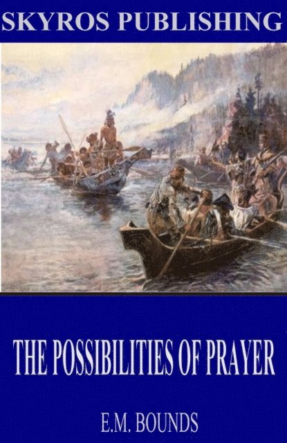 E.M. Bounds - Possibilities of Prayer, E-bok
