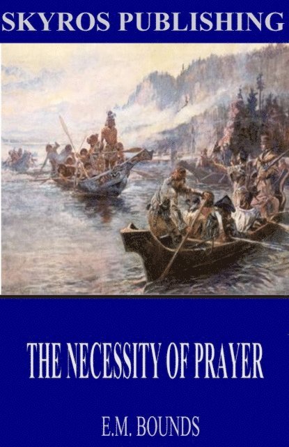 E.M. Bounds - Necessity of Prayer, E-bok