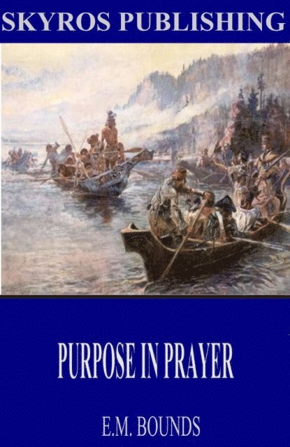 E.M. Bounds - Purpose in Prayer, E-bok
