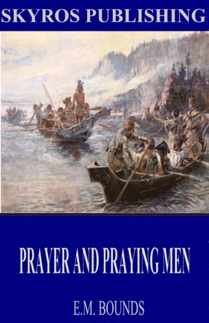 E.M. Bounds - Prayer and Praying Men, E-bok