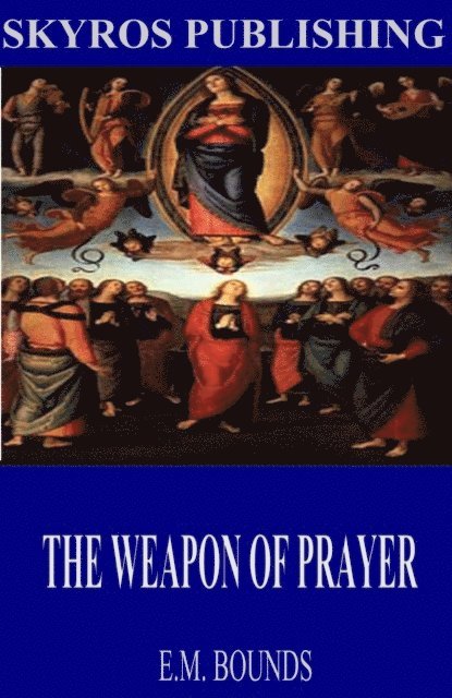 E.M. Bounds - Weapon of Prayer, E-bok