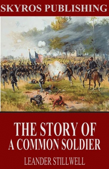 Leander Stillwell - Story of a Common Soldier of Army Life in the Civil War, 1861-1865, E-bok