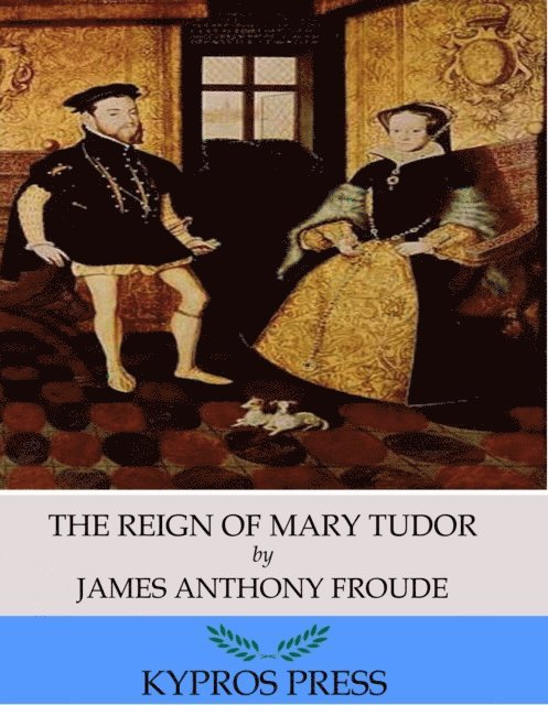 James Anthony Froude - Reign of Mary Tudor, E-bok