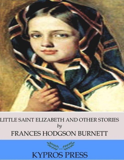 Frances Hodgson Burnett - Little Saint Elizabeth and Other Stories, E-bok