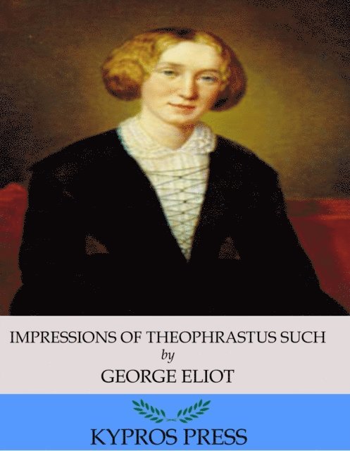 George Eliot - Impressions of Theophrastus Such, E-bok