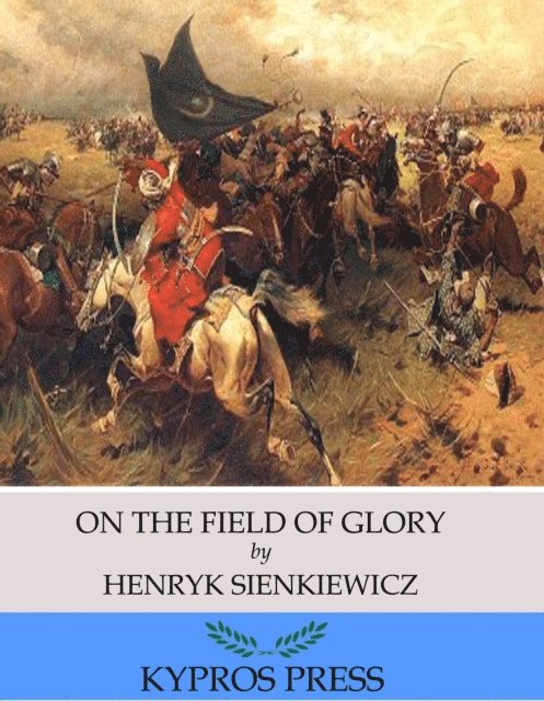 Henryk Sienkiewicz - On the Field of Glory, E-bok