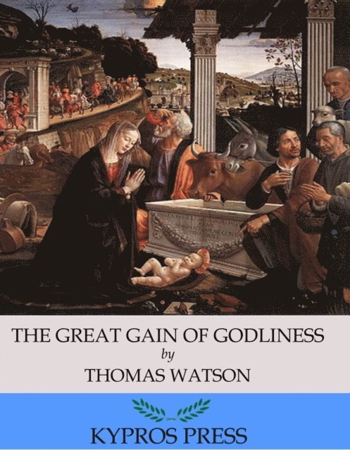 Thomas Watson - Great Gain of Godliness, E-bok