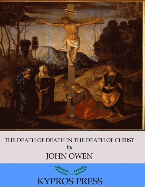 John Owen - Death of Death in the Death of Christ, E-bok
