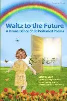 Chitra Lele - Waltz to the Future: A Divine Dance of 30 Perfumed Poems, Häftad. Tillgänglighet: Lägg i varukorg